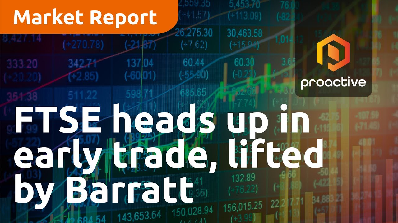 FTSE heads up in early trade, lifted by Barratt Developments and Sainsbury's - Market Report