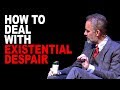 Jordan Peterson: How to Deal with Existential Despair
