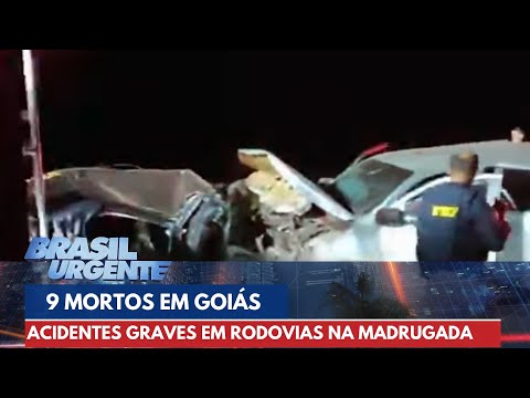 Acidentes graves em Goiás deixam 9 mortos | Brasil Urgente
