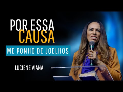 Por Essa Causa me Ponho de Joelhos I Luciene Viana