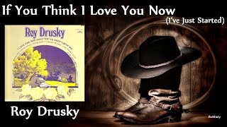 Roy Drusky - If You Think I Love You Now (I&#39;ve Just Started)