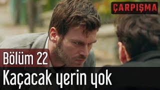 Çarpışma 22. Bölüm - Kaçacak Yerin Yok