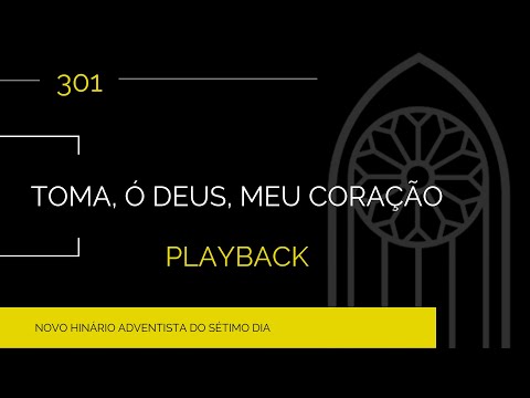 Novo Hinário Adventista • Hino 301 • Toma, Ó Deus, Meu Coração • Playback