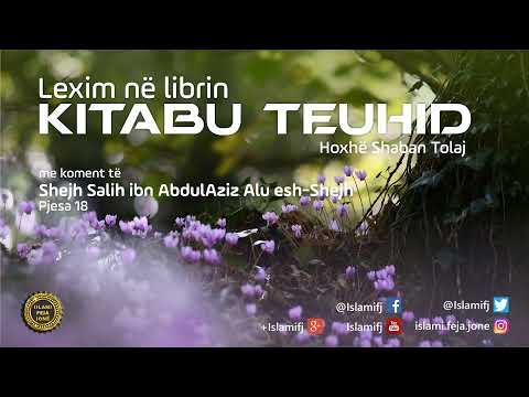Lexim në librin "Kitabu Teuhid" (Pjesa 18) - Shaban Tolaj