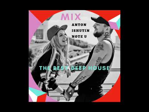 Anton Ishutin & Note U - THE BEST DEEP HOUSE MIX
