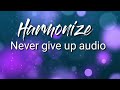 Harmonize-Never give up audio