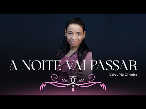 Valquíria Oliveira - A Noite Vai Passar | Clipe Oficial