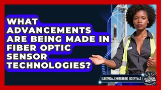 What Advancements Are Being Made in Fiber Optic Sensor Technologies?