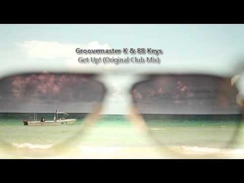 Groovemaster K & 88 Keys - Get Up! (Original Club Mix)