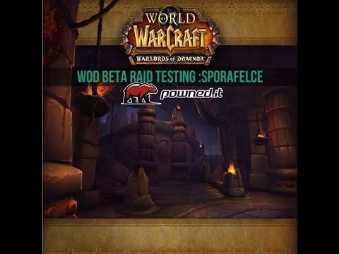 Powned.it - WoD Beta Raid Testing - Sporafelce / Brackenspore Resto Druid PoV