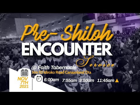 3RD PRE-SHILOH ENCOUNTER SERVICES | 7, NOVEMBER 2021 | FAITH TABERNACLE