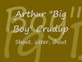 Arthur Big Boy Crudup - shout, sister, shout