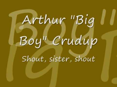 Arthur Big Boy Crudup - shout, sister, shout