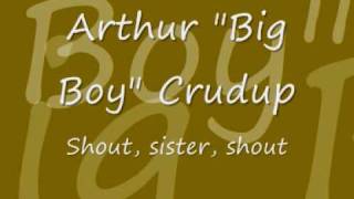 Arthur Big Boy Crudup - shout, sister, shout