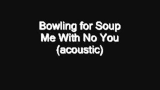 Bowling for Soup - Me With No You(acoustic)