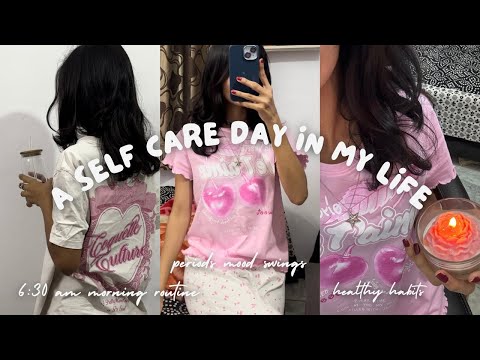 A *REALISTIC* self care day | periods 🩸, mood swings, 6:30 am *COZY*  morning routine 🎀
