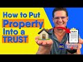 How to Put Property Into a TRUST