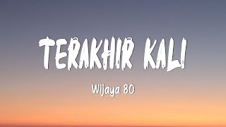Download lagu Wijaya 80 - TERAKHIR KALI (Lirik Lagu) mp3