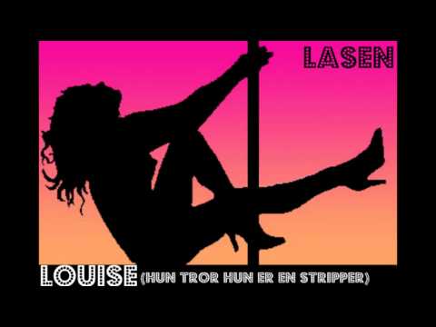 Lasen - Louise (Hun tror hun er en stripper)