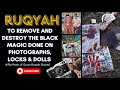 Ultimate Ruqyah To Remove Destroy The Black Magic On Photographs Locks Dolls Totally