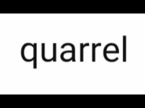How to pronounce quarrel.