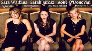 Sarah Jarosz, Sara Watkins &amp; Aoife O&#39;Donovan ~ Walkin&#39; Back to Georgia