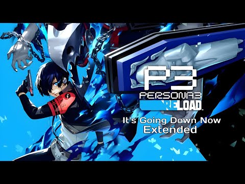 Persona 3 Reload - It's Going Down Now (Extended Version)