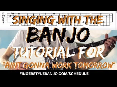 How To Play & Sing with the Banjo - Tutorial for "AIN'T GONNA WORK TOMORROW"