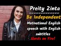 Motivational English speech || Preity Zinta || Be Independent || Words on fire!