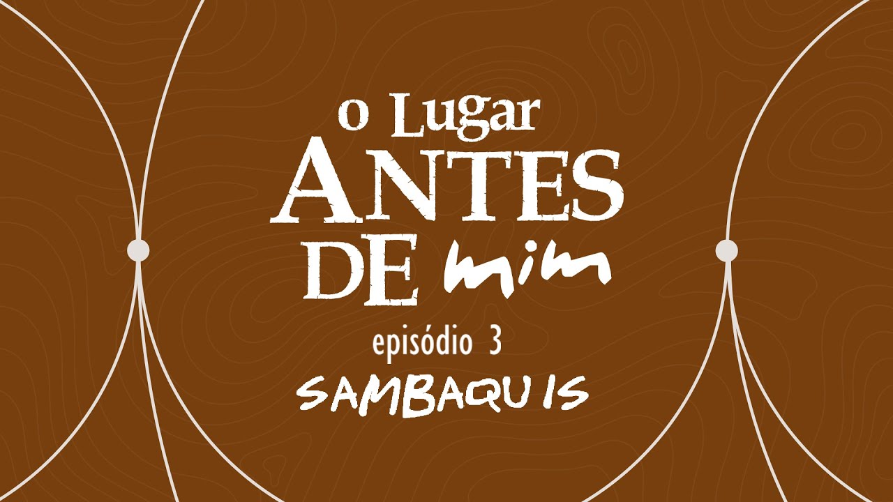 O Lugar Antes de Mim -  Ep.03 Sambaquis