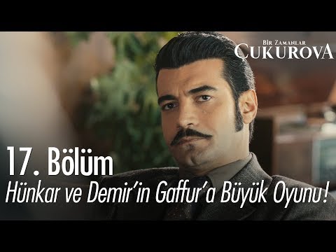 Hünkar ve Demir'in Gaffur'a büyük oyunu! - Bir Zamanlar Çukurova 17. Bölüm