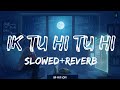 Ik Tu Hi Tu Hi [Slowed+Reverb]-Hans Raj Hans || Shahid Kapoor & Sonam Kapoor || R N LOFI