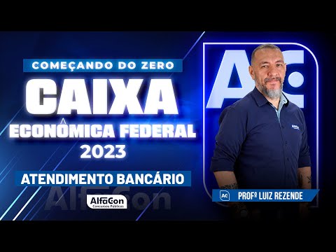 Concurso Caixa 2023 - Começando do Zero - Atendimento Bancário - Alfacon