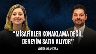 Şehrin Kalbinde Fark Yaratan Otel: Wyndham Ankara | Konuk: Uğur Özkan [Otel Müdü