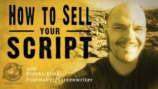 [Podcast] How to Sell Your Script with Brooks Elms
