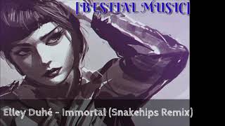 Elley Duhé - Immortal (Snakehips Remix)[BESTIAL MUSIC]