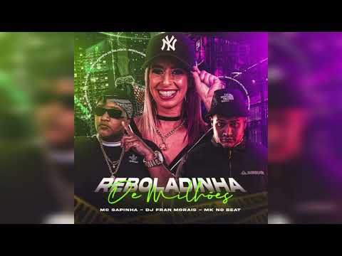 Reboladinha de Milhões - Dj Fran Morais - Mc Sapinha - Mk no Beat