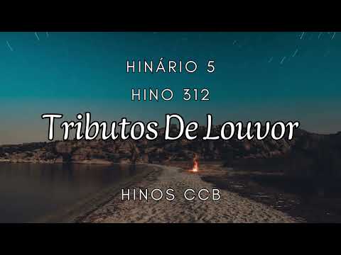Hino 312 - Tributos De Louvor - Hinário 5 - Hinos CCB