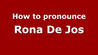 How to pronounce Rona De Jos