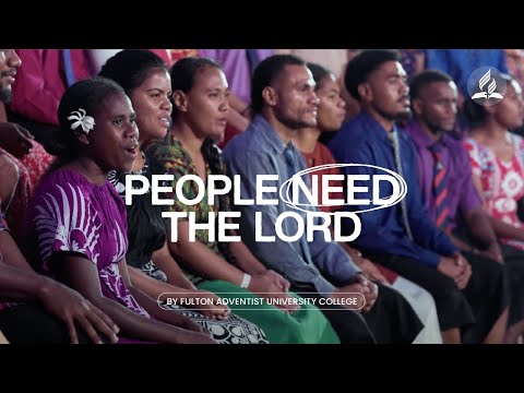Song: People Need the Lord by the Fulton Adventist University College Choir
