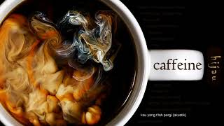 Download lagu Caffeine - Kau Yang T'lah Pergi (Akustik) mp3