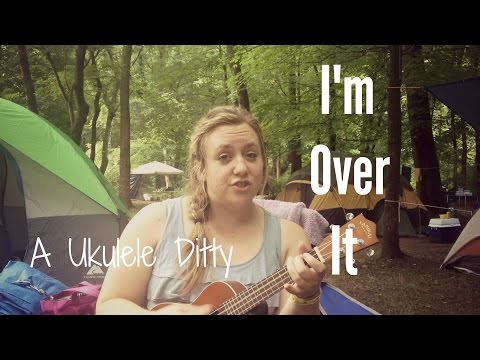 I'm Over It- An Amy Cox Ukulele Ditty
