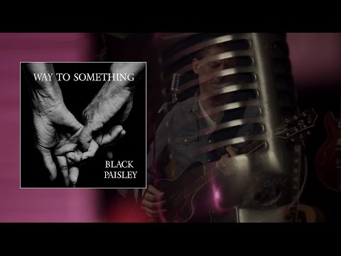 Black Paisley - Way To Something