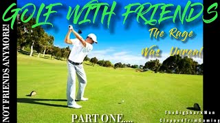 THE RAGE IS UNREAL (Golf With Friends) Part One