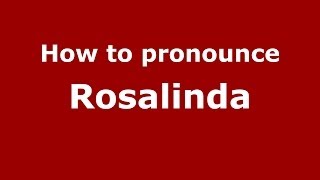 How to pronounce Rosalinda