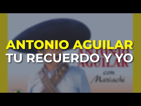 Antonio Aguilar - Tu Recuerdo y Yo (Audio Oficial)