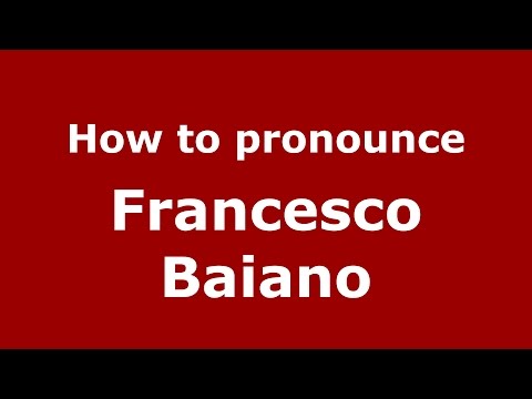 How to pronounce Francesco Baiano (Italian/Italy)  - PronounceNames.com