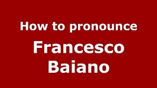 How to pronounce Francesco Baiano