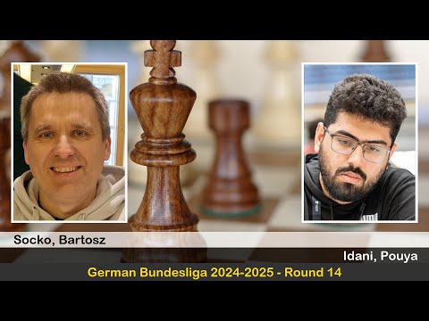 GM Bartosz Socko vs GM Pouya Idani | German Bundesliga 2024-2025 | Round 14