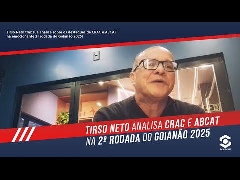 Tirso Neto analisa CRAC e ABCAT na 2ª rodada do Goianão 2025